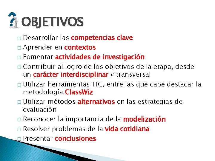 OBJETIVOS Desarrollar las competencias clave � Aprender en contextos � Fomentar actividades de investigación