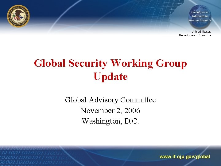 United States Department of Justice Global Security Working Group Update Global Advisory Committee November
