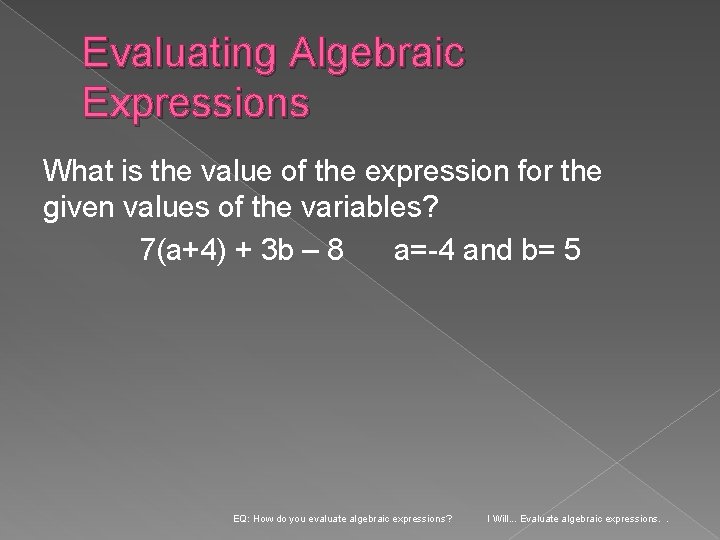 Evaluating Algebraic Expressions What is the value of the expression for the given values