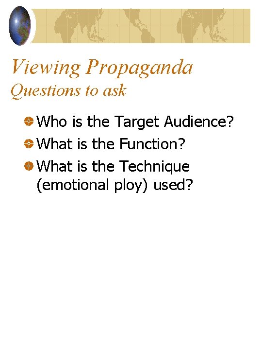 Viewing Propaganda Questions to ask Who is the Target Audience? What is the Function?
