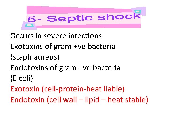 Occurs in severe infections. Exotoxins of gram +ve bacteria (staph aureus) Endotoxins of gram