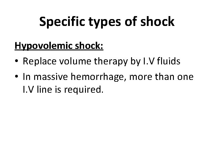 Specific types of shock Hypovolemic shock: • Replace volume therapy by I. V fluids