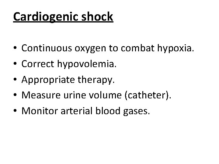 Cardiogenic shock • • • Continuous oxygen to combat hypoxia. Correct hypovolemia. Appropriate therapy.