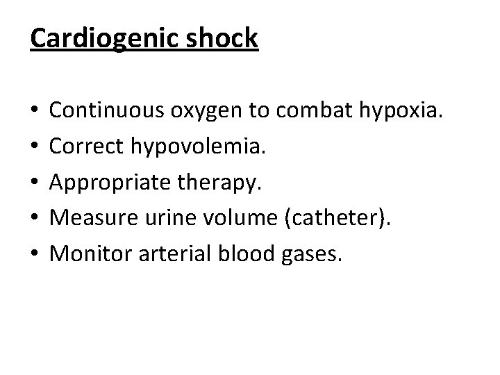 Cardiogenic shock • • • Continuous oxygen to combat hypoxia. Correct hypovolemia. Appropriate therapy.