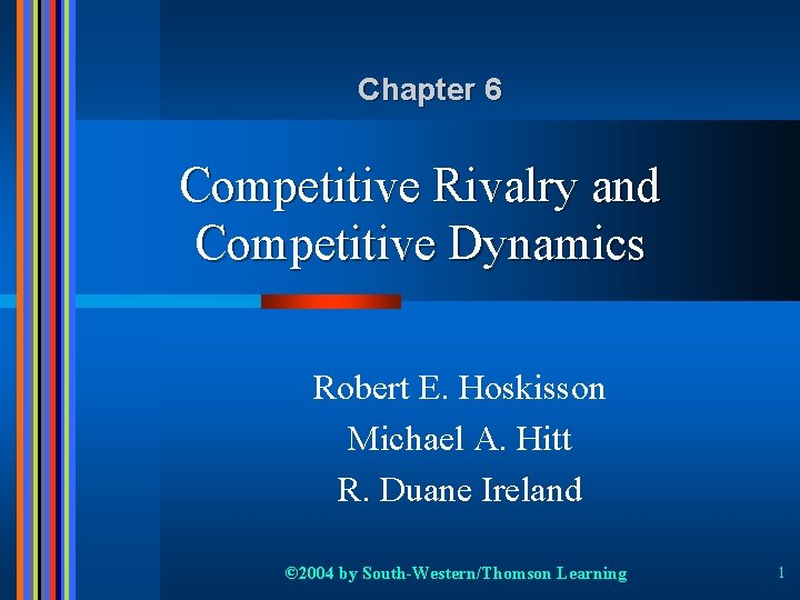 Chapter 6 Competitive Rivalry and Competitive Dynamics Robert E. Hoskisson Michael A. Hitt R.