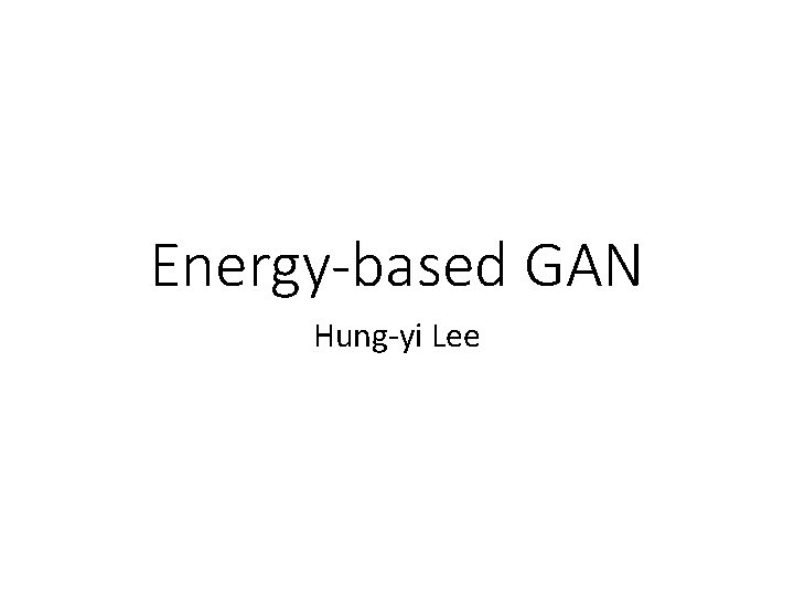 Energy-based GAN Hung-yi Lee 