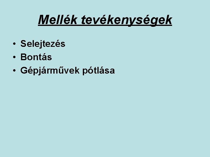 Mellék tevékenységek • Selejtezés • Bontás • Gépjárművek pótlása 