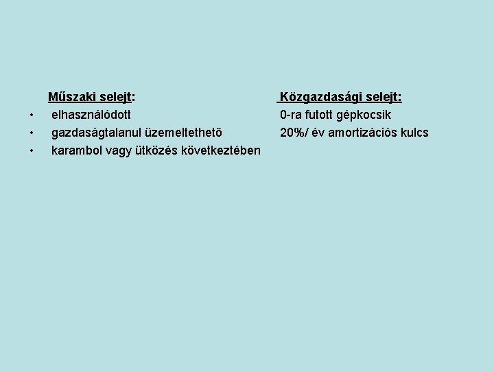  • • • Műszaki selejt: elhasználódott gazdaságtalanul üzemeltethető karambol vagy ütközés következtében Közgazdasági