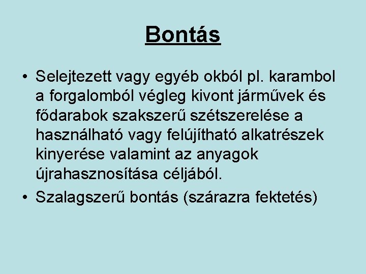 Bontás • Selejtezett vagy egyéb okból pl. karambol a forgalomból végleg kivont járművek és