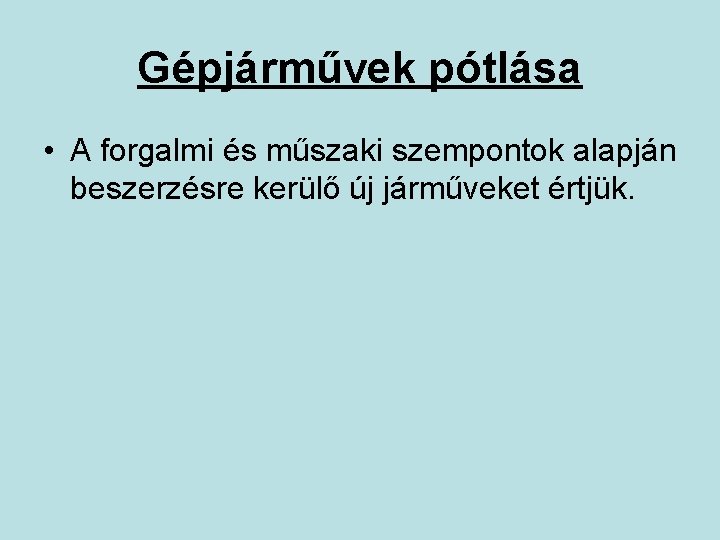 Gépjárművek pótlása • A forgalmi és műszaki szempontok alapján beszerzésre kerülő új járműveket értjük.