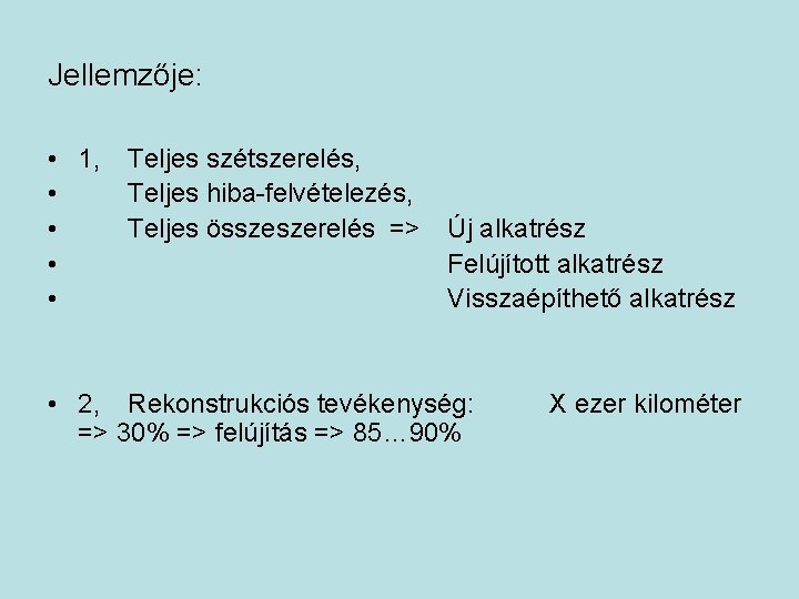 Jellemzője: • 1, • • Teljes szétszerelés, Teljes hiba-felvételezés, Teljes összeszerelés => Új alkatrész