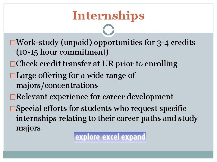 Internships �Work-study (unpaid) opportunities for 3 -4 credits (10 -15 hour commitment) �Check credit