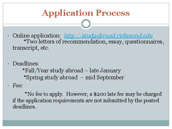 Application Process • Online application: http: //studyabroad. richmond. edu *Two letters of recommendation, essay,