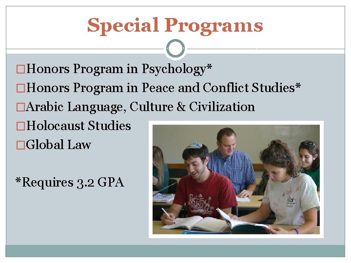 Special Programs �Honors Program in Psychology* �Honors Program in Peace and Conflict Studies* �Arabic