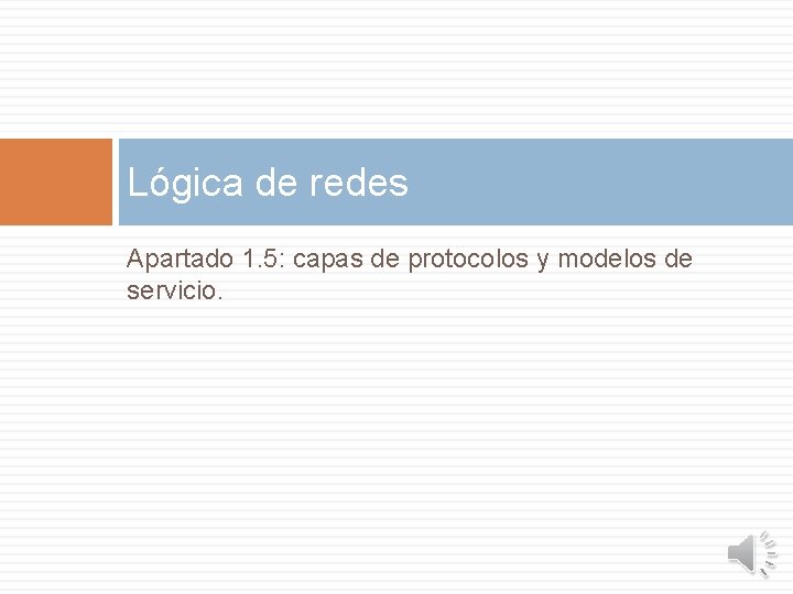 Lógica de redes Apartado 1. 5: capas de protocolos y modelos de servicio. 