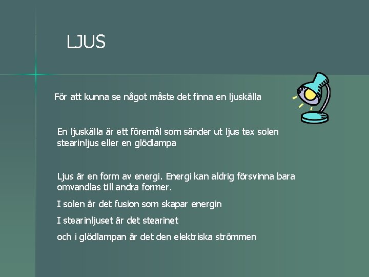 LJUS För att kunna se något måste det finna en ljuskälla En ljuskälla är