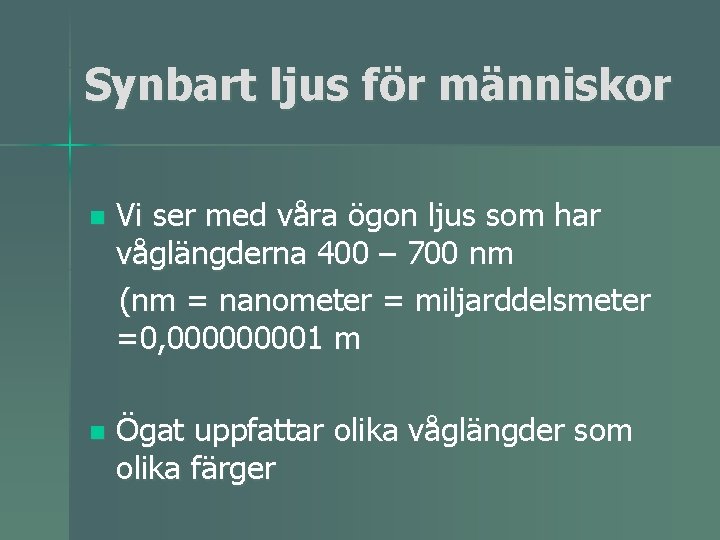 Synbart ljus för människor n Vi ser med våra ögon ljus som har våglängderna