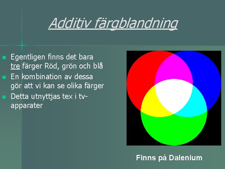 Additiv färgblandning n n n Egentligen finns det bara tre färger Röd, grön och