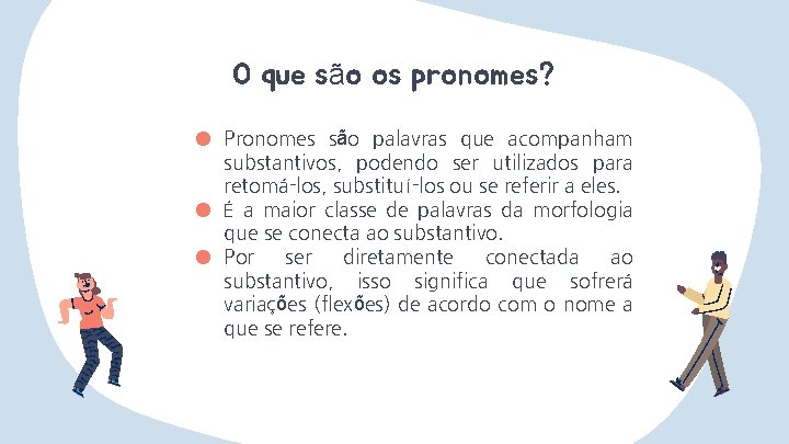 O que são os pronomes? ● Pronomes são palavras que acompanham substantivos, podendo ser