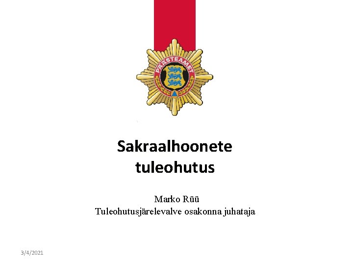 Sakraalhoonete tuleohutus Marko Rüü Tuleohutusjärelevalve osakonna juhataja 3/4/2021 