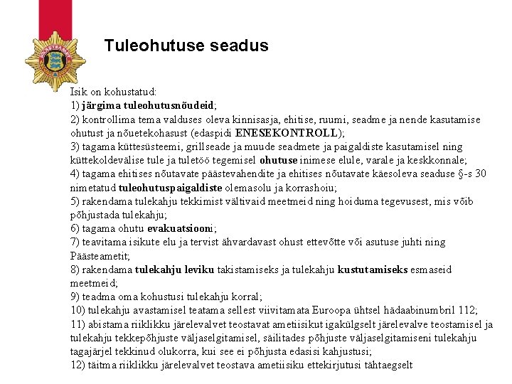 Tuleohutuse seadus Isik on kohustatud: 1) järgima tuleohutusnõudeid; 2) kontrollima tema valduses oleva kinnisasja,