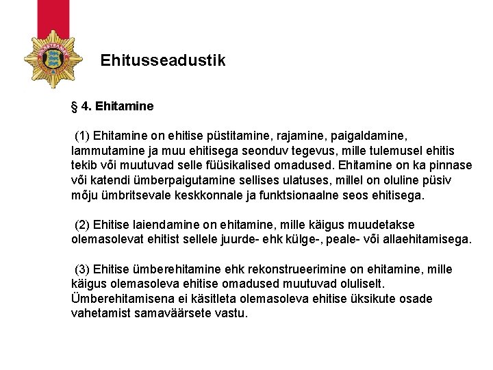 Ehitusseadustik § 4. Ehitamine (1) Ehitamine on ehitise püstitamine, rajamine, paigaldamine, lammutamine ja muu