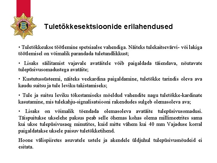 Tuletõkkesektsioonide erilahendused • Tuletõkkeukse töötlemine spetsiaalse vahendiga. Näiteks tulekaitsevärvi- või lakiga töötlemisel on võimalik Tuletõkkesektsioonide erilahendused • Tuletõkkeukse töötlemine spetsiaalse vahendiga. Näiteks tulekaitsevärvi- või lakiga töötlemisel on võimalik