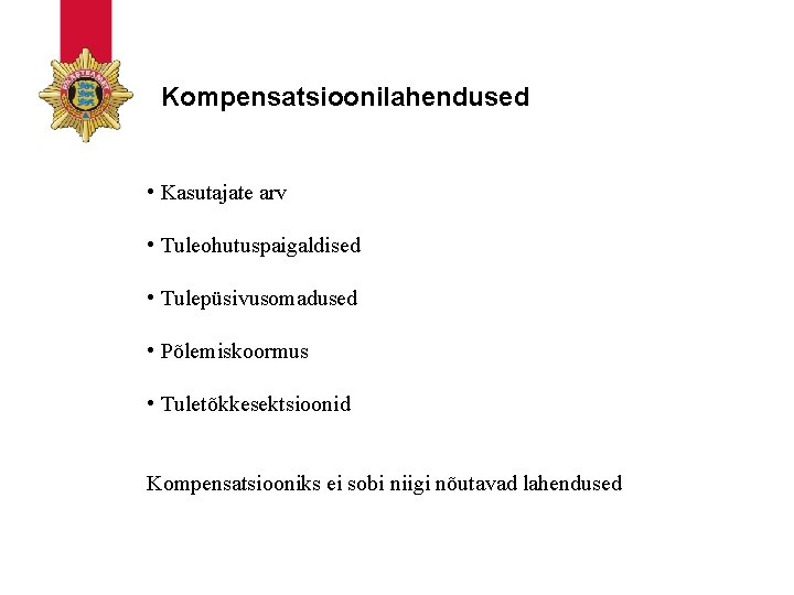 Kompensatsioonilahendused • Kasutajate arv • Tuleohutuspaigaldised • Tulepüsivusomadused • Põlemiskoormus • Tuletõkkesektsioonid Kompensatsiooniks ei Kompensatsioonilahendused • Kasutajate arv • Tuleohutuspaigaldised • Tulepüsivusomadused • Põlemiskoormus • Tuletõkkesektsioonid Kompensatsiooniks ei