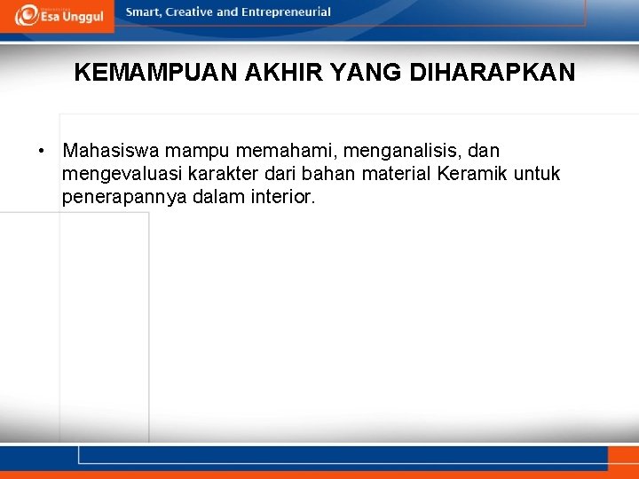 KEMAMPUAN AKHIR YANG DIHARAPKAN • Mahasiswa mampu memahami, menganalisis, dan mengevaluasi karakter dari bahan