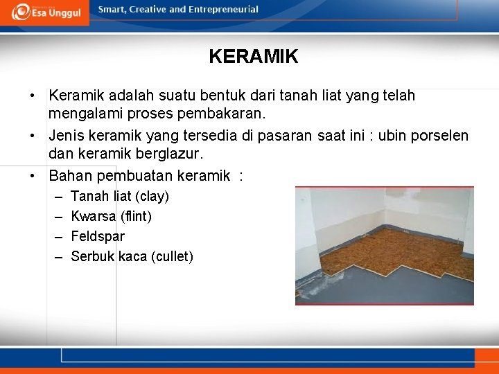 KERAMIK • Keramik adalah suatu bentuk dari tanah liat yang telah mengalami proses pembakaran.