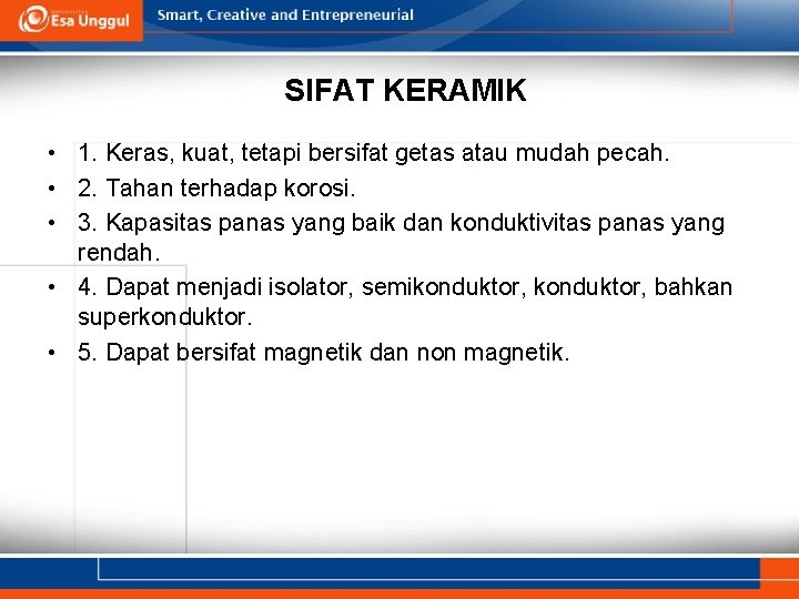 SIFAT KERAMIK • 1. Keras, kuat, tetapi bersifat getas atau mudah pecah. • 2.