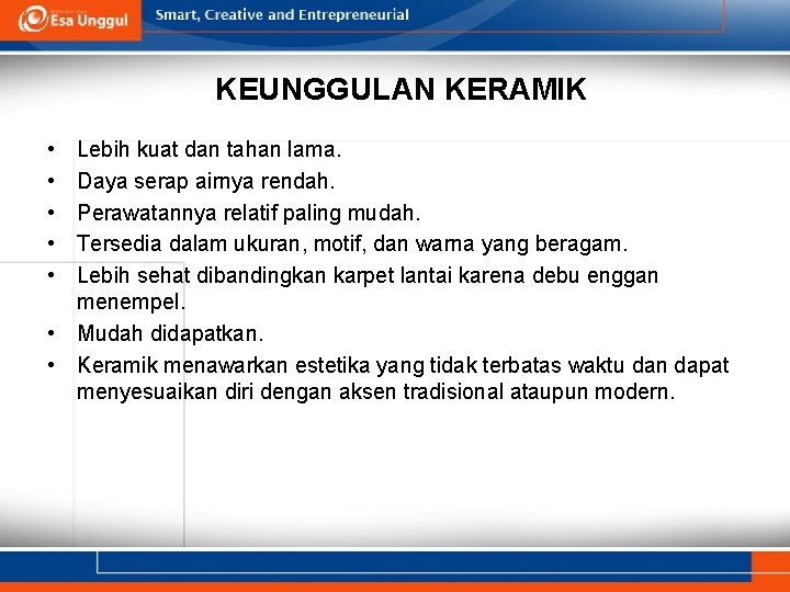 KEUNGGULAN KERAMIK • • • Lebih kuat dan tahan lama. Daya serap airnya rendah.