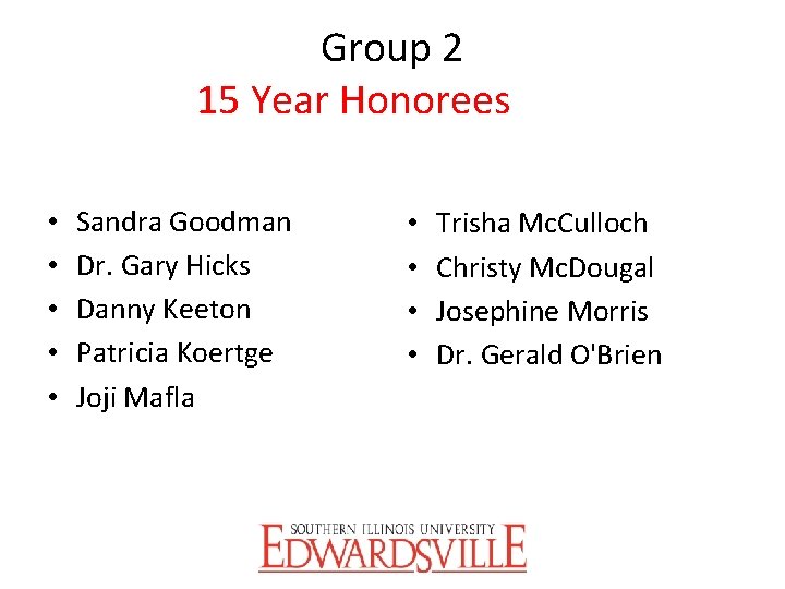 Group 2 15 Year Honorees • • • Sandra Goodman Dr. Gary Hicks Danny