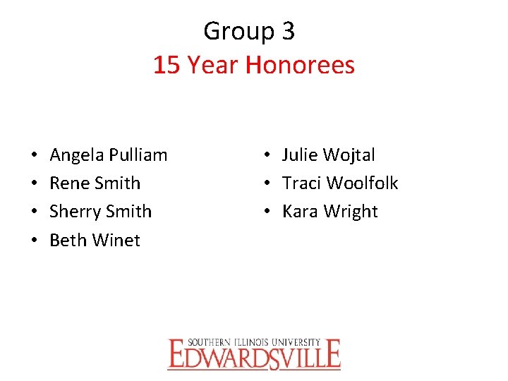 Group 3 15 Year Honorees • • Angela Pulliam Rene Smith Sherry Smith Beth