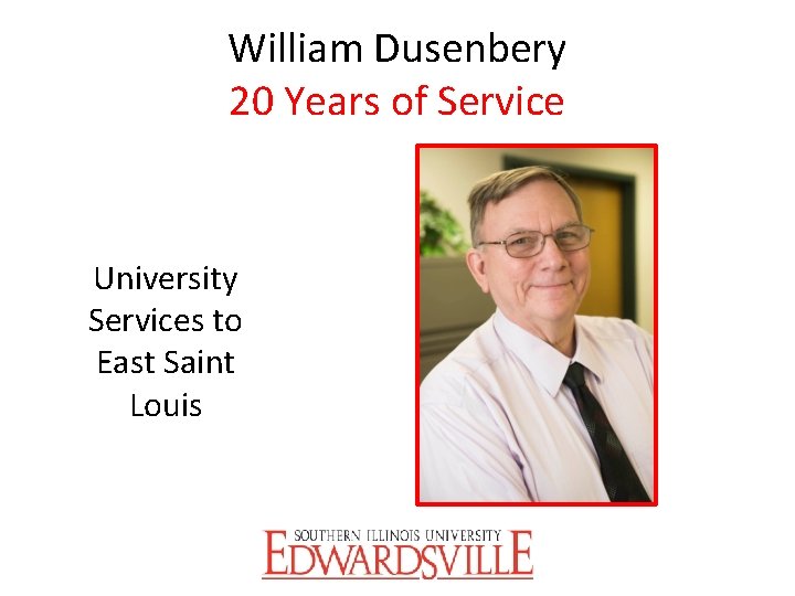 William Dusenbery 20 Years of Service University Services to East Saint Louis 