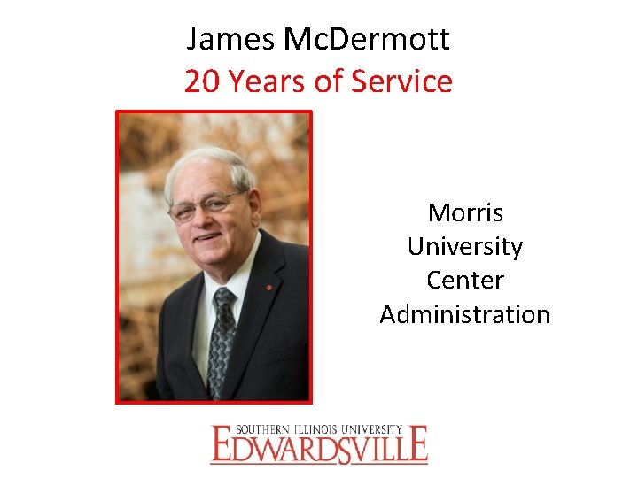 James Mc. Dermott 20 Years of Service Morris University Center Administration 