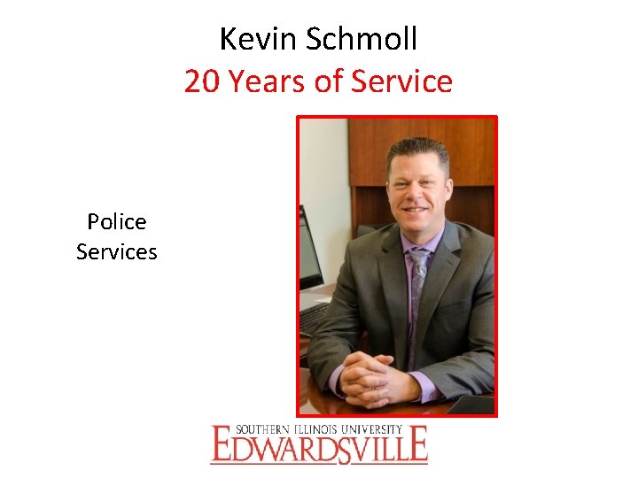 Kevin Schmoll 20 Years of Service Police Services 