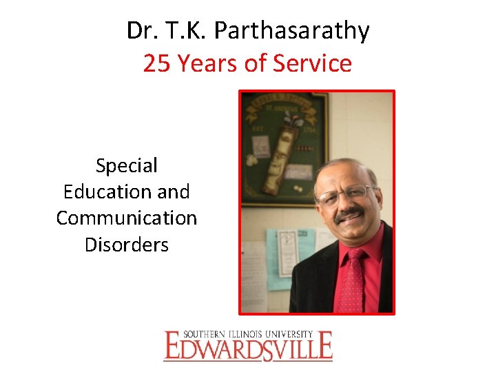 Dr. T. K. Parthasarathy 25 Years of Service Special Education and Communication Disorders 