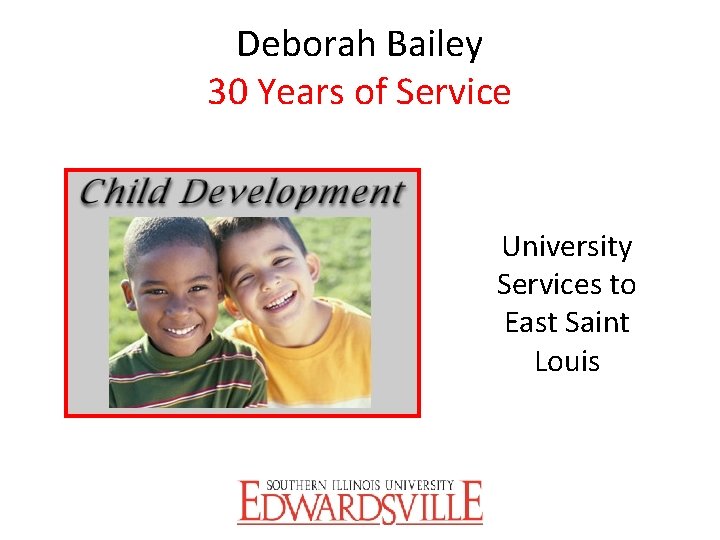 Deborah Bailey 30 Years of Service University Services to East Saint Louis 