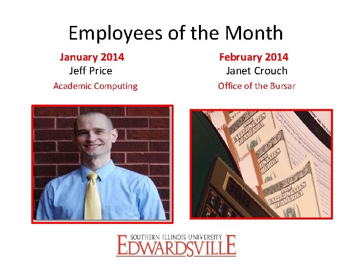 Employees of the Month January 2014 Jeff Price Academic Computing February 2014 Janet Crouch