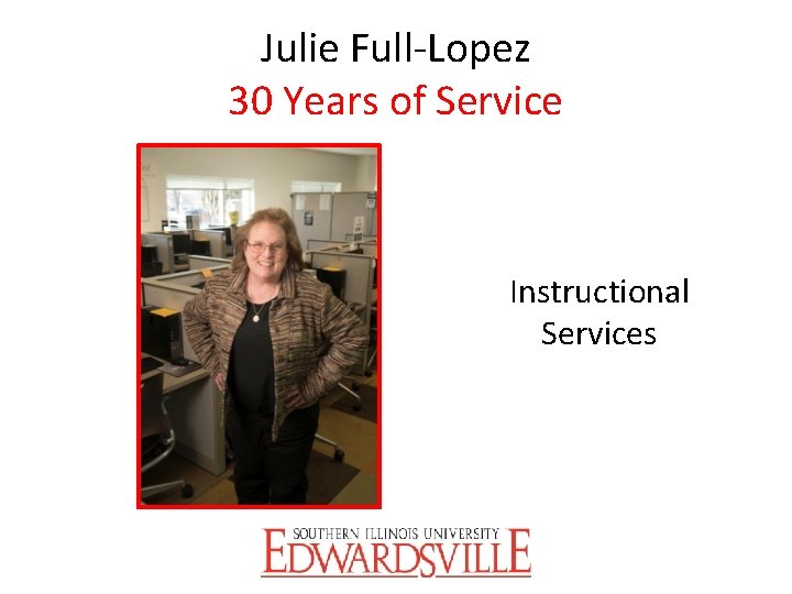 Julie Full-Lopez 30 Years of Service Instructional Services 