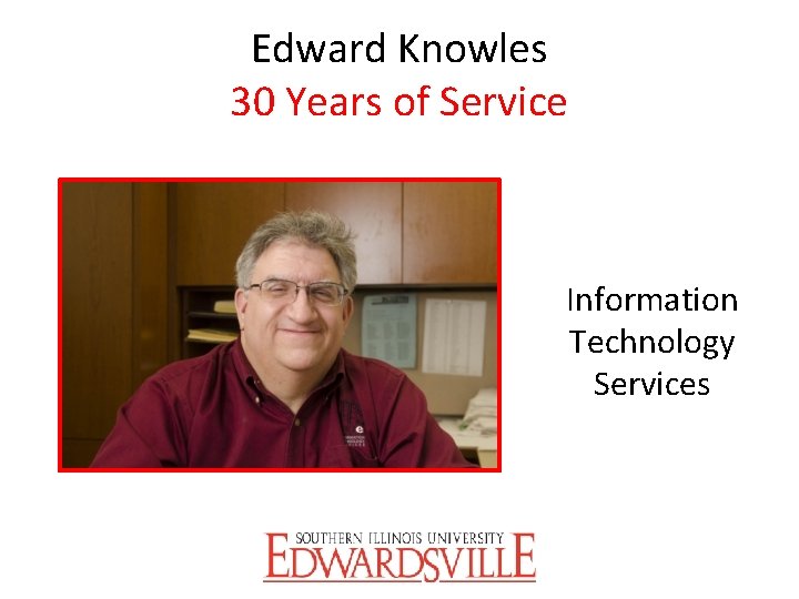 Edward Knowles 30 Years of Service Information Technology Services 