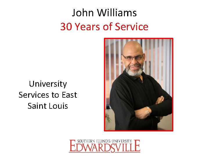 John Williams 30 Years of Service University Services to East Saint Louis 