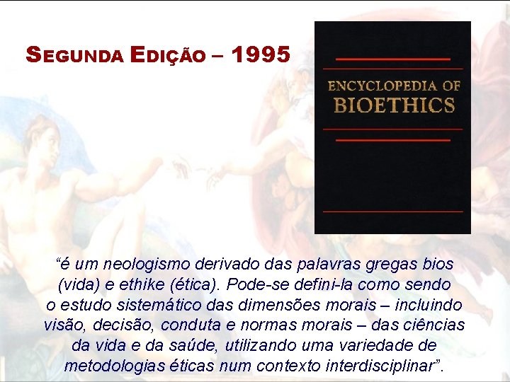 SEGUNDA EDIÇÃO – 1995 “é um neologismo derivado das palavras gregas bios (vida) e