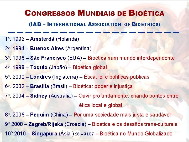CONGRESSOS MUNDIAIS DE BIOÉTICA (IAB – INTERNATIONAL ASSOCIATION OF BIOETHICS) 1 o. 1992 –