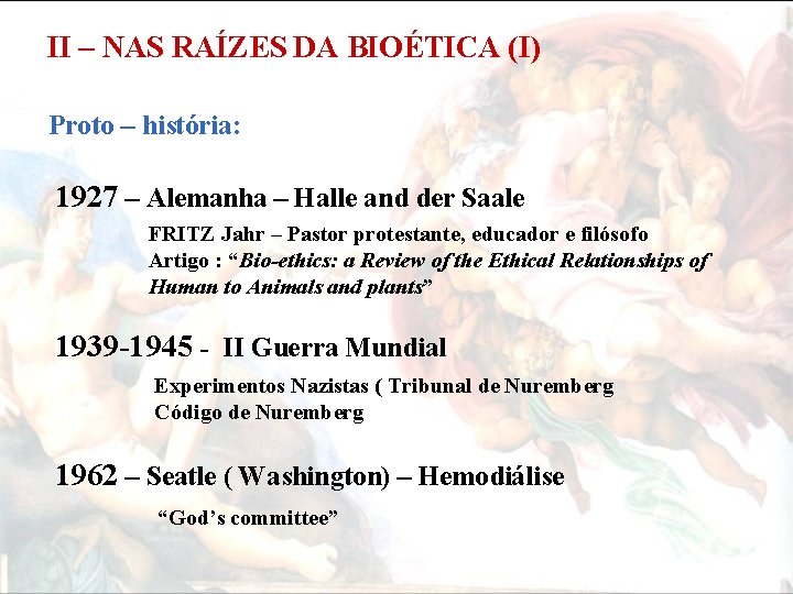 II – NAS RAÍZES DA BIOÉTICA (I) Proto – história: 1927 – Alemanha –