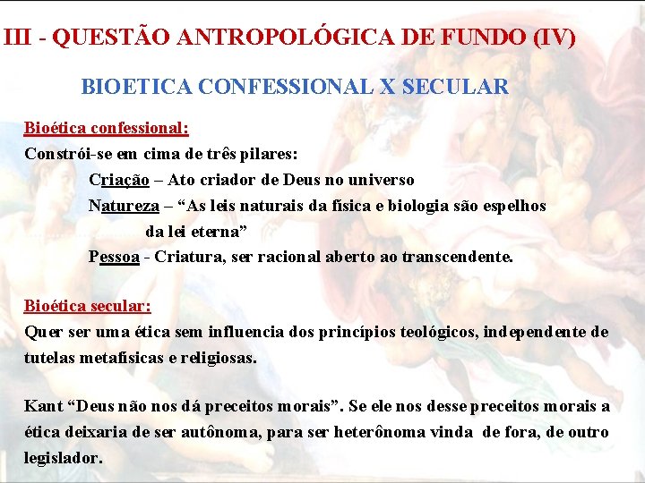 III - QUESTÃO ANTROPOLÓGICA DE FUNDO (IV) BIOETICA CONFESSIONAL X SECULAR Bioética confessional: Constrói-se