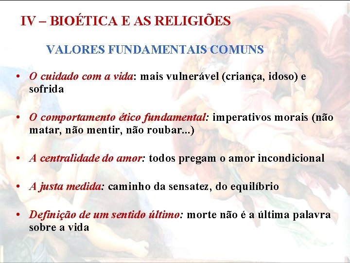 IV – BIOÉTICA E AS RELIGIÕES VALORES FUNDAMENTAIS COMUNS • O cuidado com a