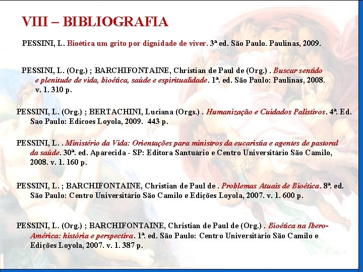 VIII – BIBLIOGRAFIA PESSINI, L. Bioética um grito por dignidade de viver. 3ª ed.