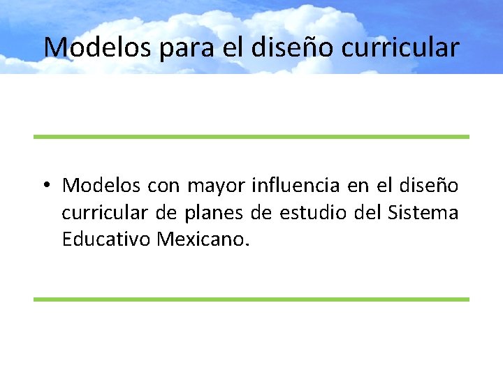 Modelos para el diseño curricular • Modelos con mayor influencia en el diseño curricular